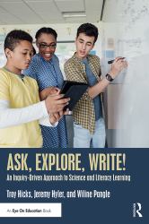 Ask, Explore, Write! : An Inquiry-Driven Approach to Science and Literacy Learning