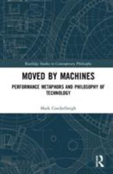 Moved by Machines : Performance Metaphors and Philosophy of Technology