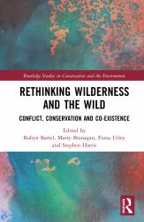 Rethinking Wilderness and the Wild : Conflict, Conservation and Co-Existence