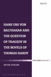 Hans Urs Von Balthasar and the Question of Tragedy in the Novels of Thomas Hardy