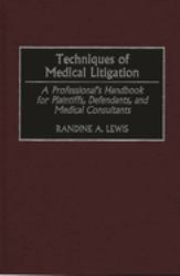 Techniques of Medical Litigation : A Professional's Handbook for Plaintiffs, Defendants, and Medical Consultants