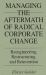 Managing the Aftermath of Radical Corporate Change : Reengineering, Restructuring, and Reinvention