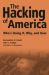 The Hacking of America : Who's Doing It, Why, and How