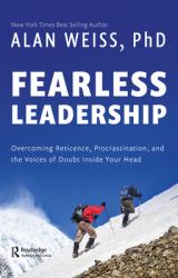 Fearless Leadership : Overcoming Reticence, Procrastination, and the Voices of Doubt Inside Your Head