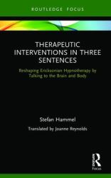 Therapeutic Interventions in Three Sentences : Reshaping Ericksonian Hypnotherapy by Talking to the Brain and Body