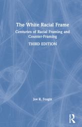 The White Racial Frame : Centuries of Racial Framing and Counter-Framing