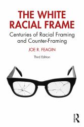 The White Racial Frame : Centuries of Racial Framing and Counter-Framing