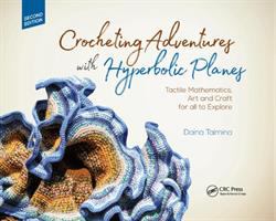 Crocheting Adventures with Hyperbolic Planes : Tactile Mathematics, Art and Craft for All to Explore, Second Edition