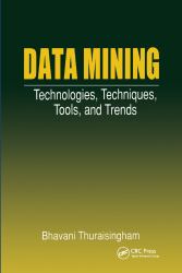 Data Mining : Technologies, Techniques, Tools, and Trends