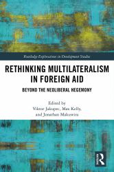 Rethinking Multilateralism in Foreign Aid : Beyond the Neoliberal Hegemony