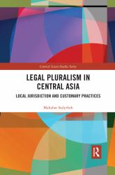 Legal Pluralism in Central Asia : Local Jurisdiction and Customary Practices