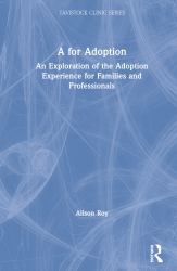 A for Adoption : An Exploration of the Adoption Experience for Families and Professionals