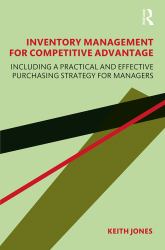 Inventory Management for Competitive Advantage : Including a Practical and Effective Purchasing Strategy for Managers