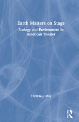 Earth Matters on Stage : Ecology and Environment in American Theater