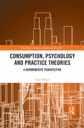 Consumption, Psychology and Practice Theories : A Hermeneutic Perspective