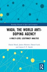 WADA, the World Anti-Doping Agency : A Multi-Level Legitimacy Analysis