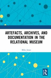 Artefacts Archives and Documentation in the Relational Museum