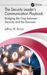 The Security Leader's Communication Playbook : Bridging the Gap between Security and the Business