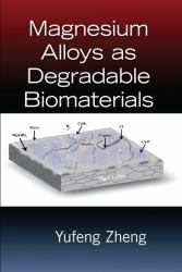 Magnesium Alloys As Degradable Biomaterials