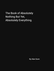 The Book of Absolutely Nothing but yet, Absolutely Everything