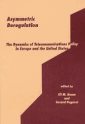 Asymmetric Deregulation : The Dynamics of Telecommunications Policy in Europe and the United States