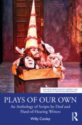 Plays of Our Own : An Anthology of Scripts by Deaf and Hard-Of-Hearing Writers