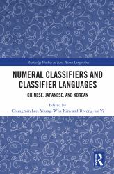 Numeral Classifiers and Classifier Languages : Chinese, Japanese, and Korean