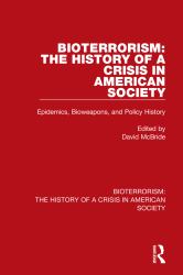 Bioterrorism : The History of a Crisis in American Society