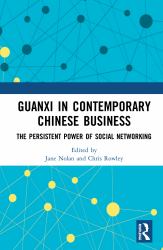 Guanxi in Contemporary Chinese Business : The Persistent Power of Social Networking