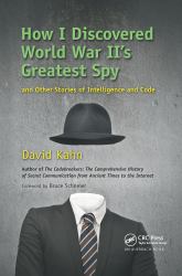 How I Discovered World War Ii's Greatest Spy and Other Stories of Intelligence and Code