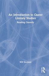 An Introduction to Queer Literary Studies : Reading Queerly