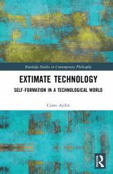 Extimate Technology : Self-Formation in a Technological World