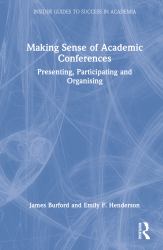 Making Sense of Academic Conferences : Presenting, Participating and Organising