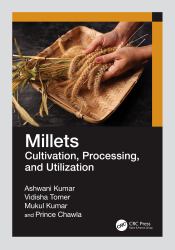 Millets : Cultivation, Processing, and Utilization