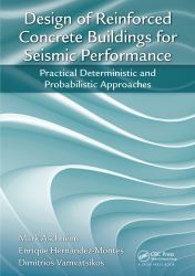 Design of Reinforced Concrete Buildings for Seismic Performance : Practical Deterministic and Probabilistic Approaches