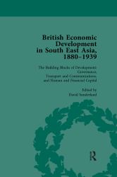 British Economic Development in South East Asia 1880-1939 Volume 3