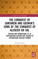 The Conquest of Santarem and Goswin's Song of the Conquest of Alcacer Do Sal