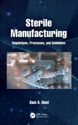 Sterile Manufacturing : Regulations, Processes, and Guidelines