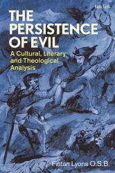 The Persistence of Evil : A Cultural, Literary and Theological Analysis