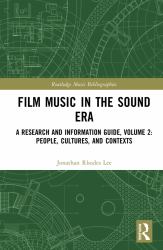 Film Music in the Sound Era : A Research and Information Guide, Volume 2: People, Cultures, and Contexts