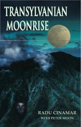 Transylvanian Moonrise : A Secret Initiation in the Mysterious Land of the Gods