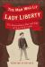 The Man Who Lit Lady Liberty : The Extraordinary Rise and Fall of Actor M.B. Curtis