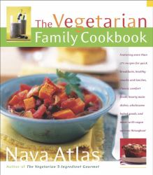 The Vegetarian Family Cookbook : Featuring More Than 275 Recipes for Quick Breakfasts, Healthy Snacks and Lunches , Classic Comfort Foods, Hearty Main Dishes, Wholesome Baked Goods, and More