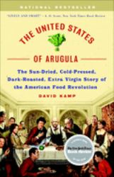 The United States of Arugula : The Sun Dried, Cold Pressed, Dark Roasted, Extra Virgin Story of the American Food Revolution