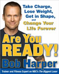 Are You Ready! : Take Charge, Lose Weight, Get in Shape, and Change Your Life Forever