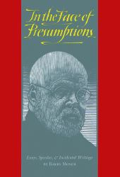 In the Face of Presumptions : Essays, Speeches, and Incidental Writings