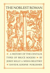 The Noblest Roman : A History of the Centaur Types of Bruce Rogers