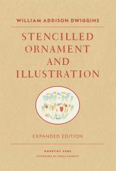 William Addison Dwiggins: Stencilled Ornament and Illustration