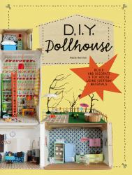 DIY Dollhouse : Build and Decorate a Toy House Using Everyday Materials