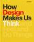 How Design Makes Us Think HC : And Feel and Do Things